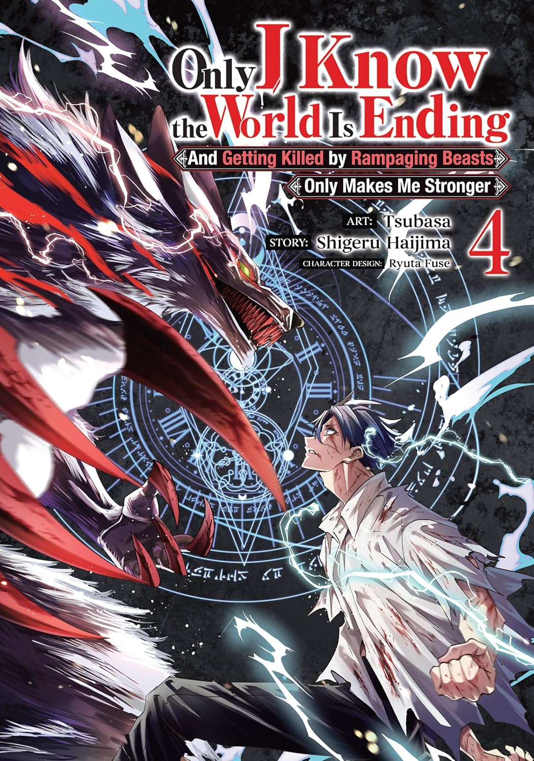 Only I Know the World Is Ending and Getting Killed by Rampaging Beasts Only Makes Me Stronger Vol. 4