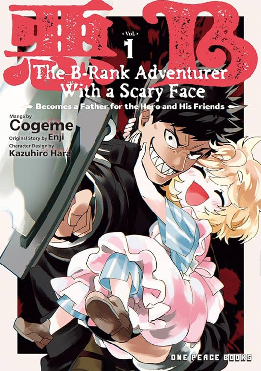 The B-Rank Adventurer with a Scary Face Becomes a Father for the Hero and His Friends Vol. 1