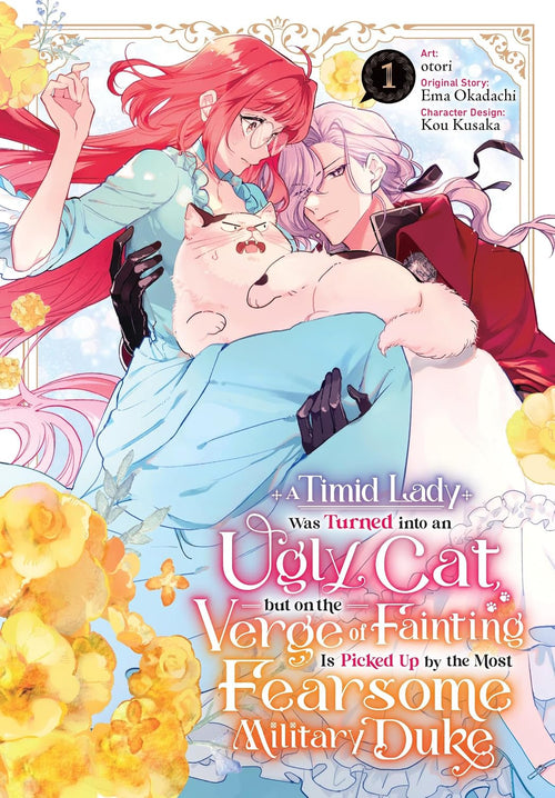 A Timid Lady Was Turned into an Ugly Cat, but on the Verge of Fainting Is Picked Up by the Most Fearsome Military Duke Vol. 1