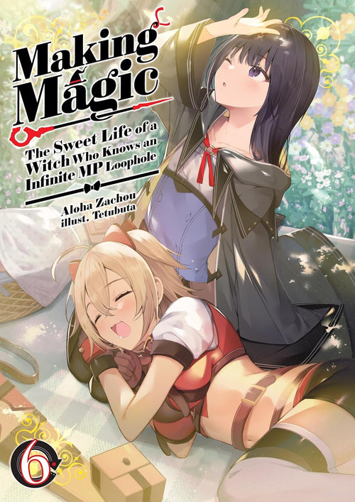 Making Magic: The Sweet Life of a Witch Who Knows an Infinite MP Loophole Vol. 6 (light novel)